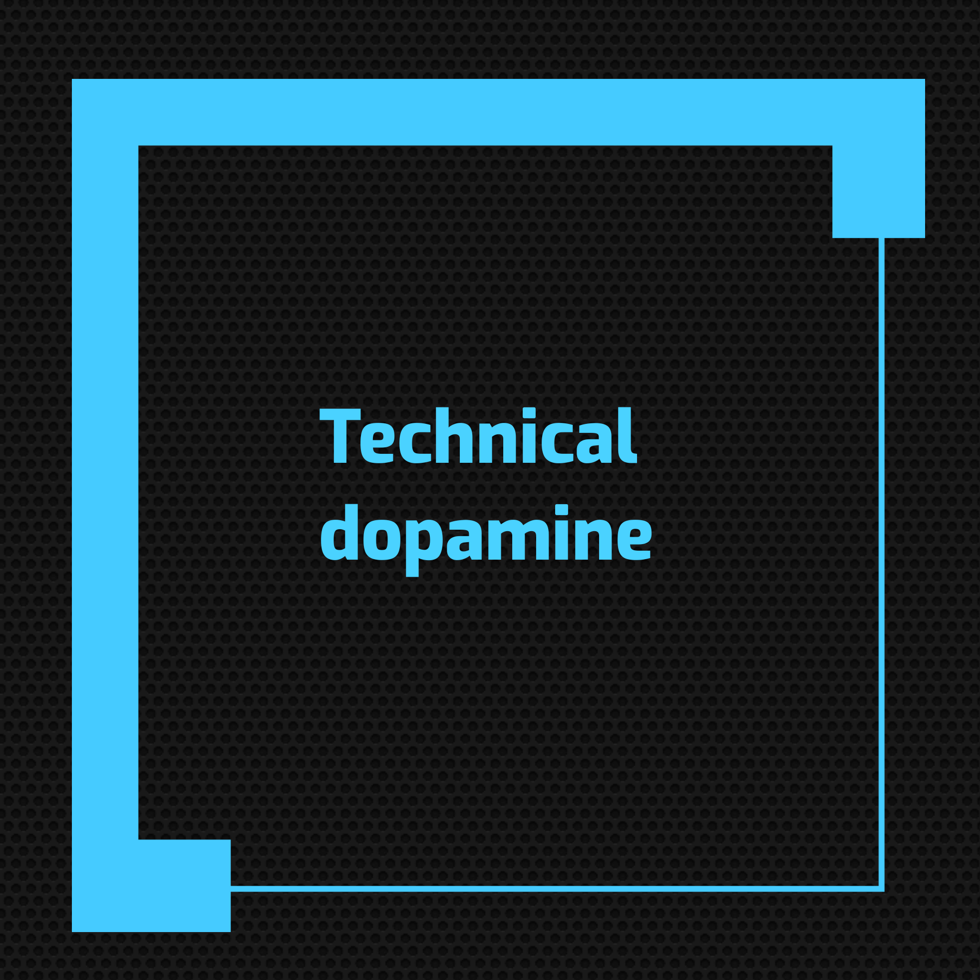 Technical Dopamine